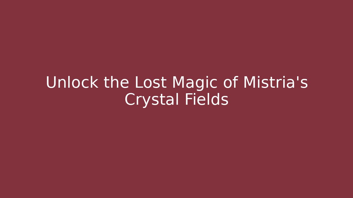 Unlock the Lost Magic of Mistria's Crystal Fields