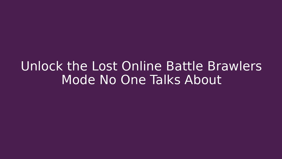 Unlock the Lost Online Battle Brawlers Mode No One Talks About