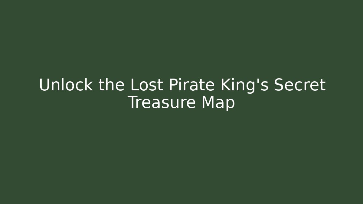 Unlock the Lost Pirate King's Secret Treasure Map