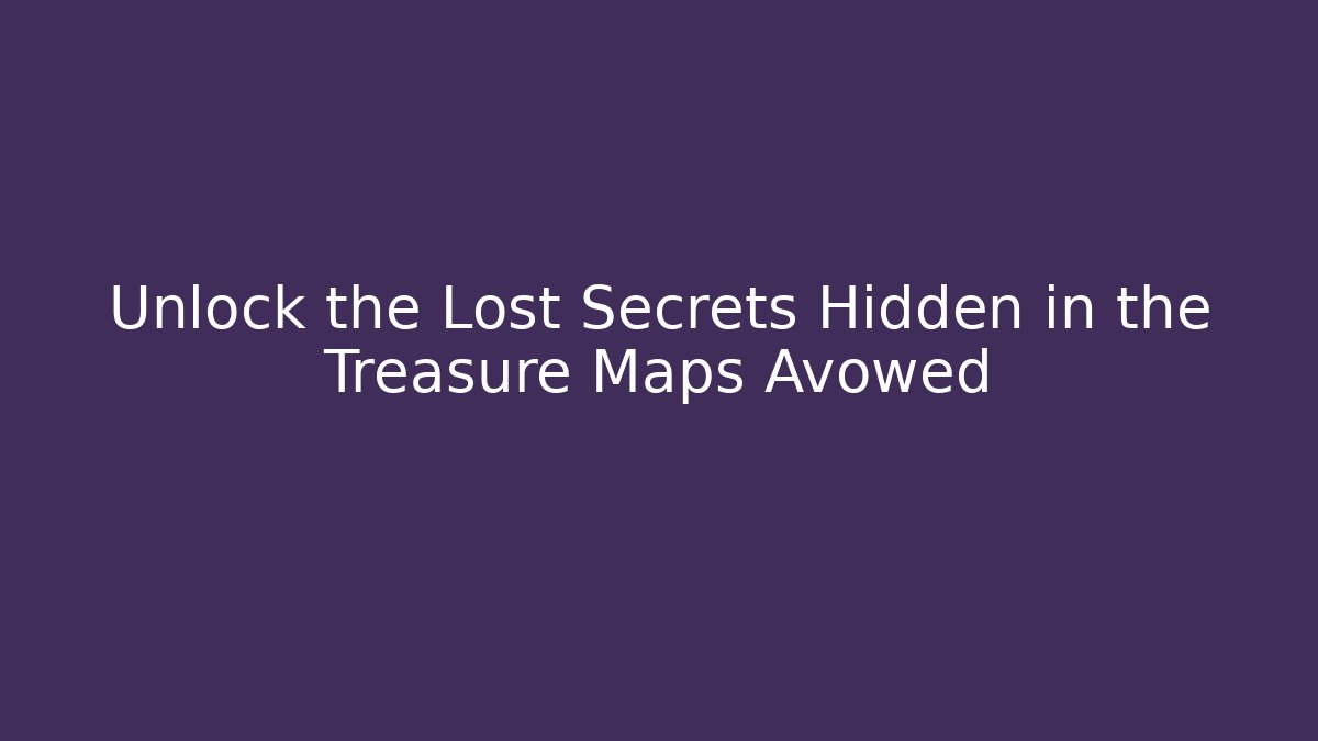 Unlock the Lost Secrets Hidden in the Treasure Maps Avowed