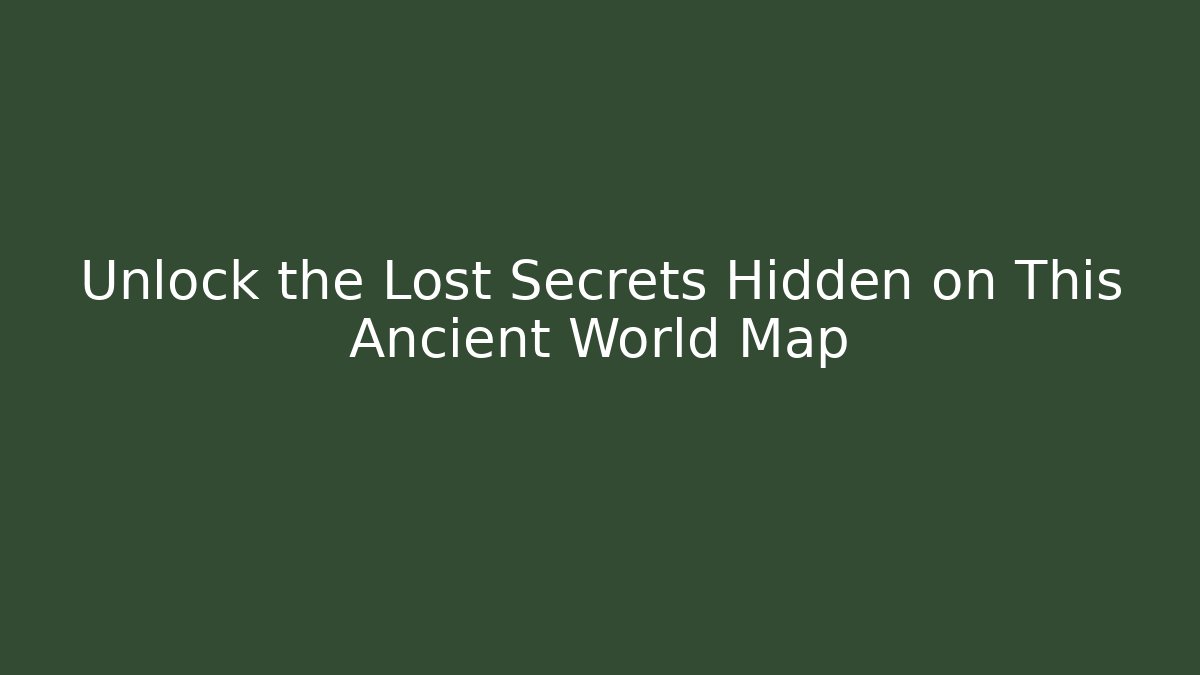 Unlock the Lost Secrets Hidden on This Ancient World Map