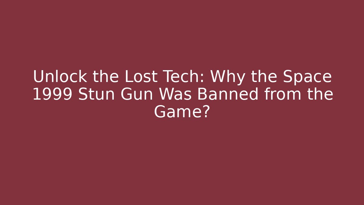 Unlock the Lost Tech: Why the Space 1999 Stun Gun Was Banned from the Game?