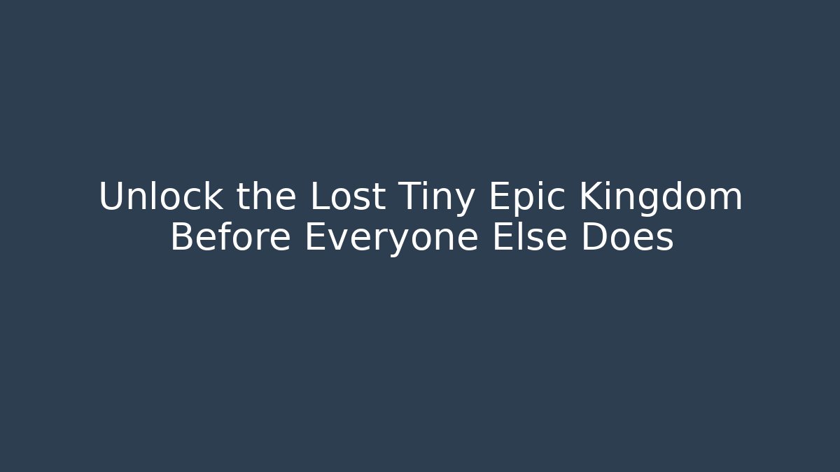 Unlock the Lost Tiny Epic Kingdom Before Everyone Else Does - Critter Realm