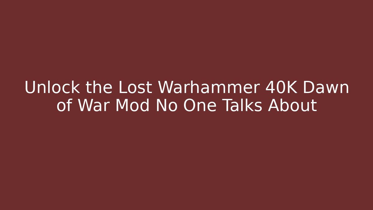 Unlock the Lost Warhammer 40K Dawn of War Mod No One Talks About