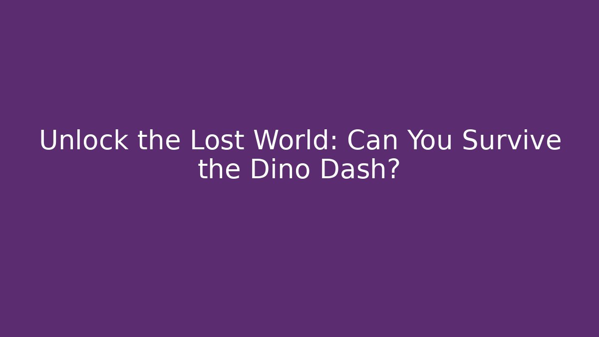 Unlock the Lost World: Can You Survive the Dino Dash?