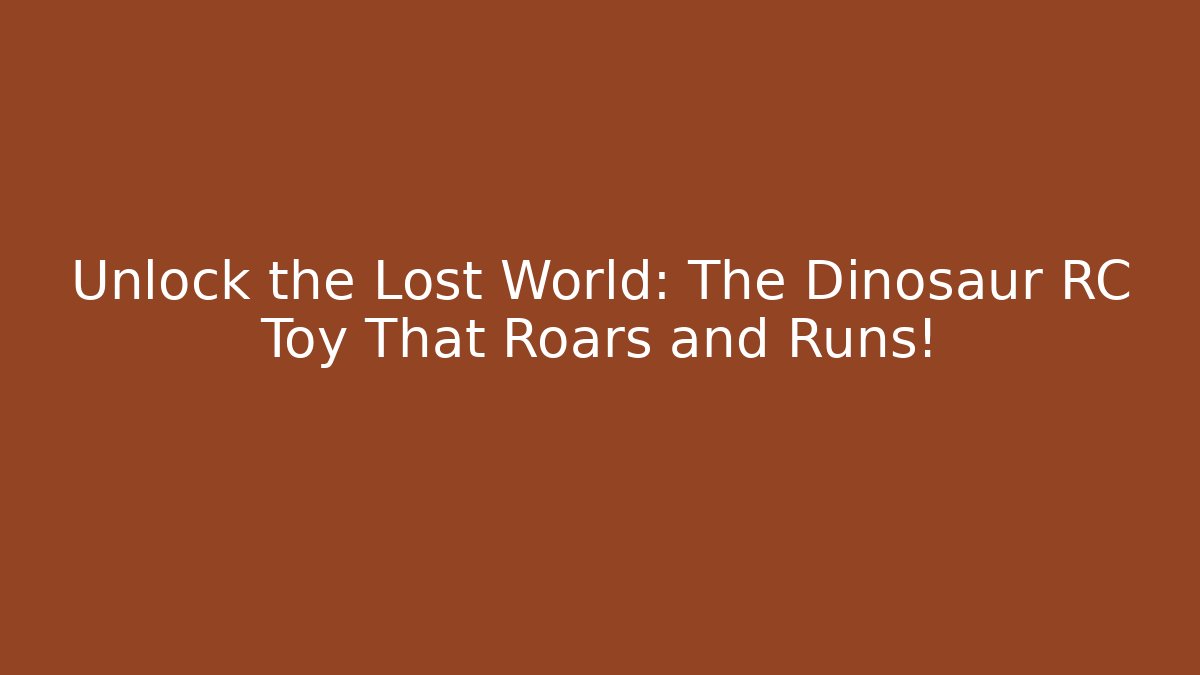 Unlock the Lost World: The Dinosaur RC Toy That Roars and Runs!