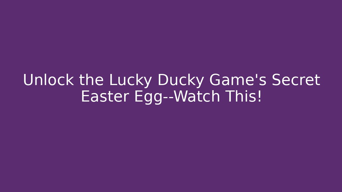 Unlock the Lucky Ducky Game's Secret Easter Egg—Watch This!