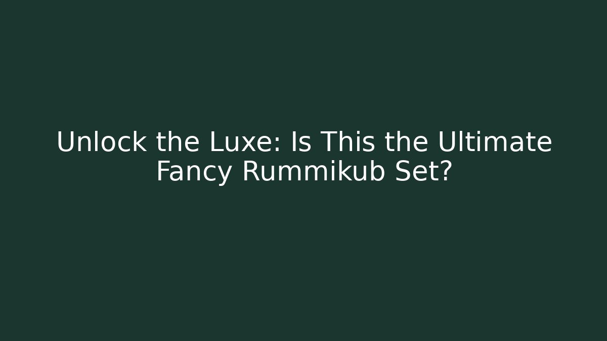 Unlock the Luxe: Is This the Ultimate Fancy Rummikub Set?