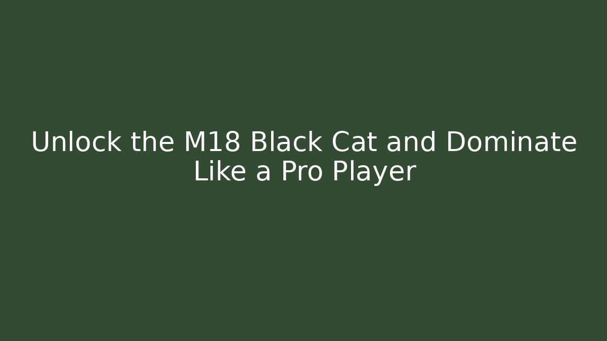 Unlock the M18 Black Cat and Dominate Like a Pro Player - Critter Realm