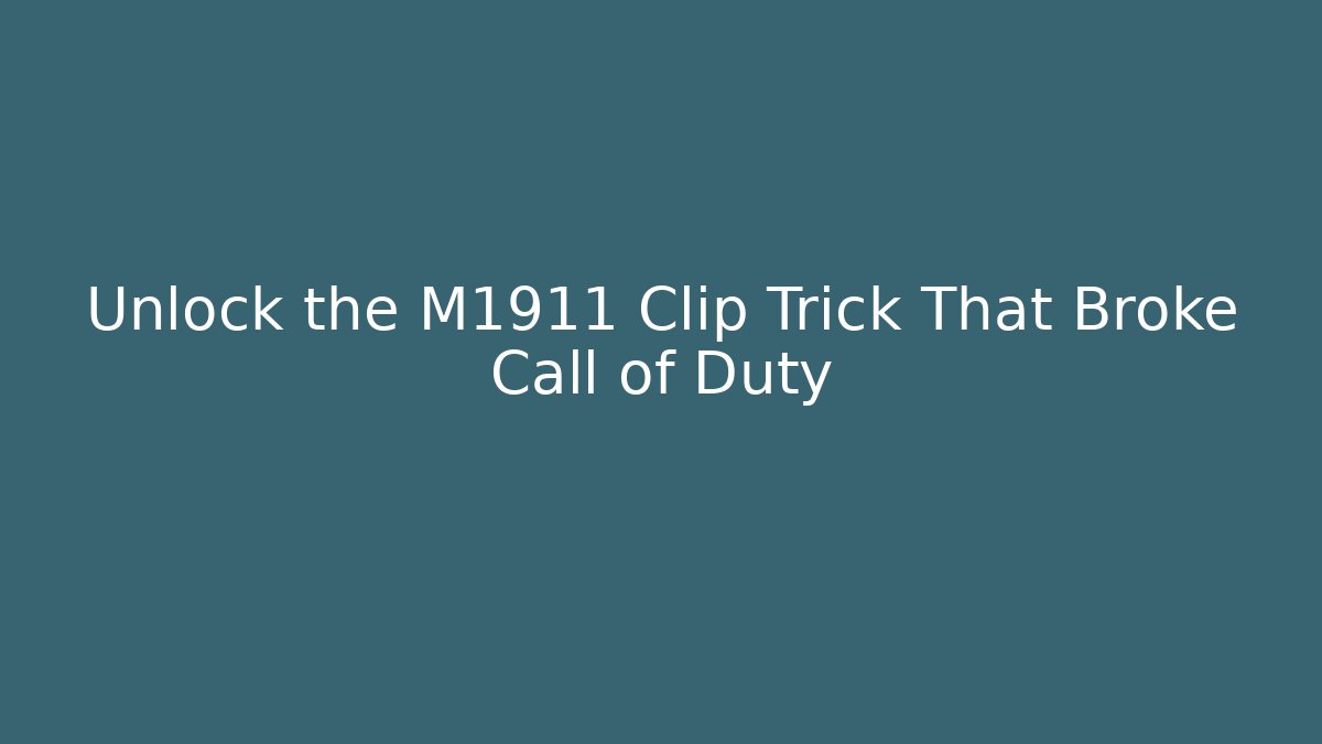 Unlock the M1911 Clip Trick That Broke Call of Duty