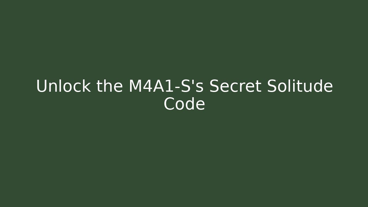 Unlock the M4A1-S's Secret Solitude Code