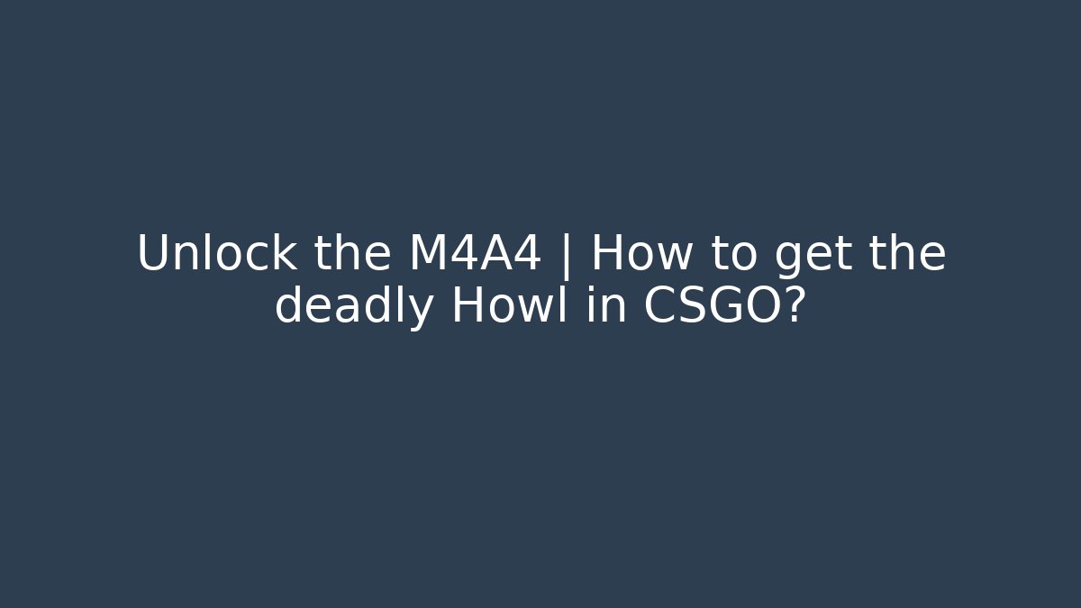 Unlock the M4A4 | How to get the deadly Howl in CSGO?
