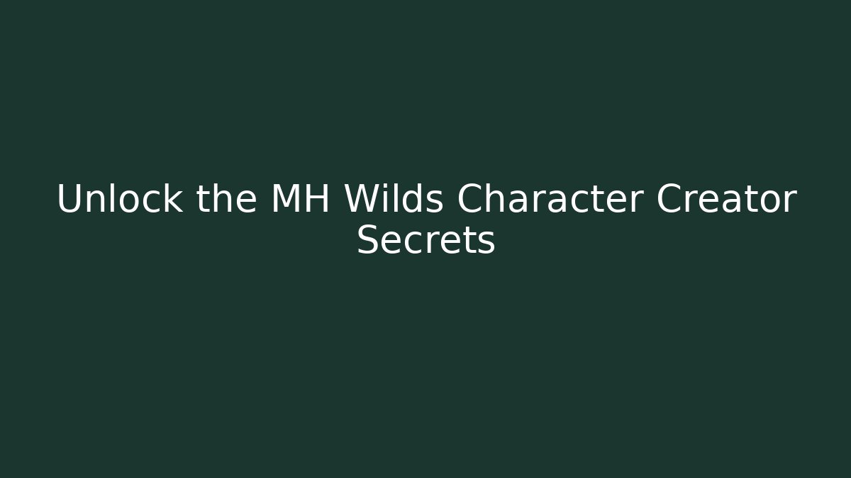 Unlock the MH Wilds Character Creator Secrets