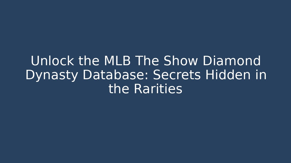 Unlock the MLB The Show Diamond Dynasty Database: Secrets Hidden in the Rarities