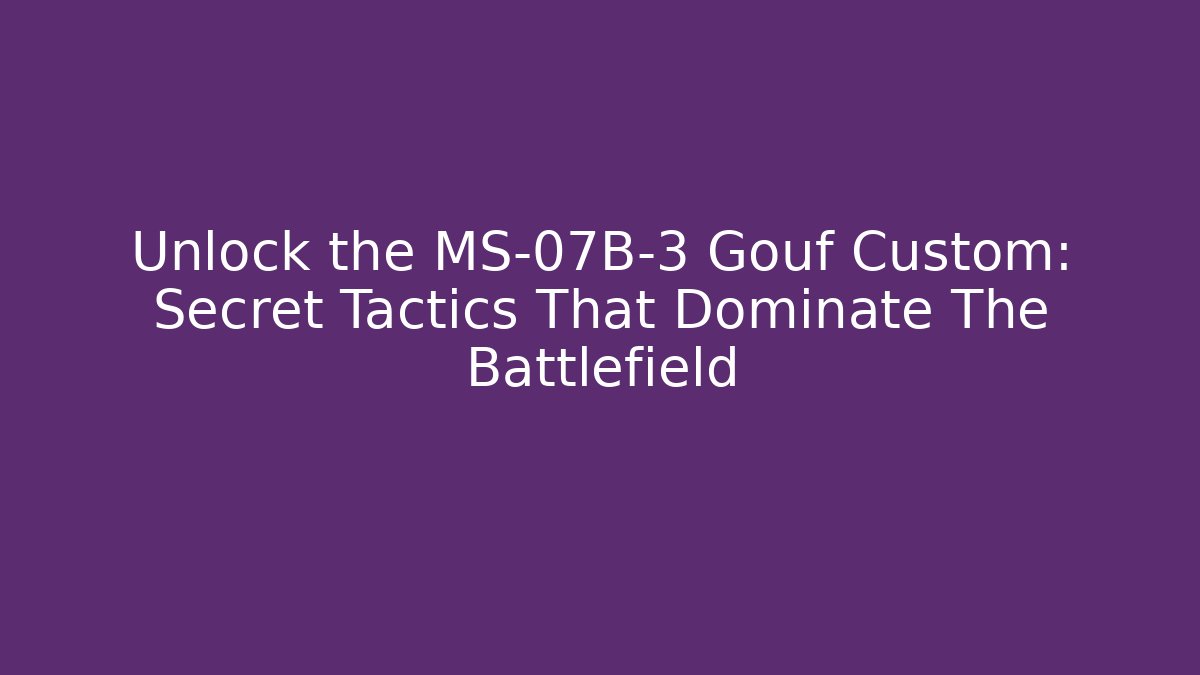 Unlock the MS-07B-3 Gouf Custom: Secret Tactics That Dominate The Battlefield