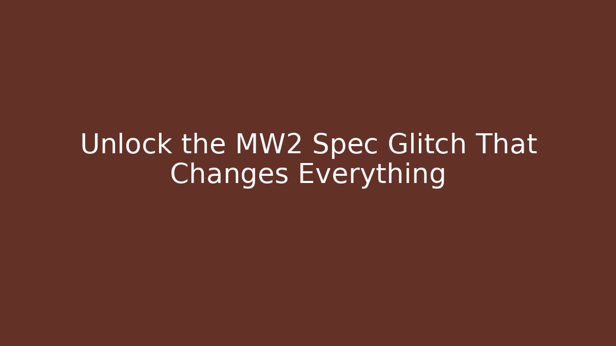 Unlock the MW2 Spec Glitch That Changes Everything