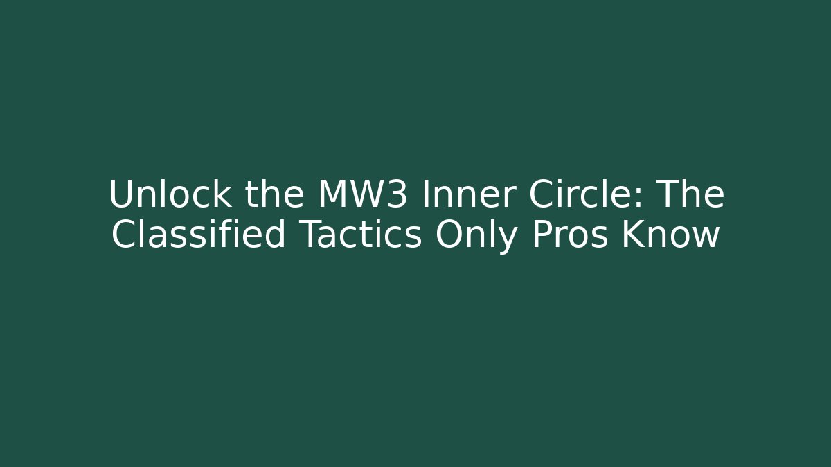 Unlock the MW3 Inner Circle: The Classified Tactics Only Pros Know - Critter Realm