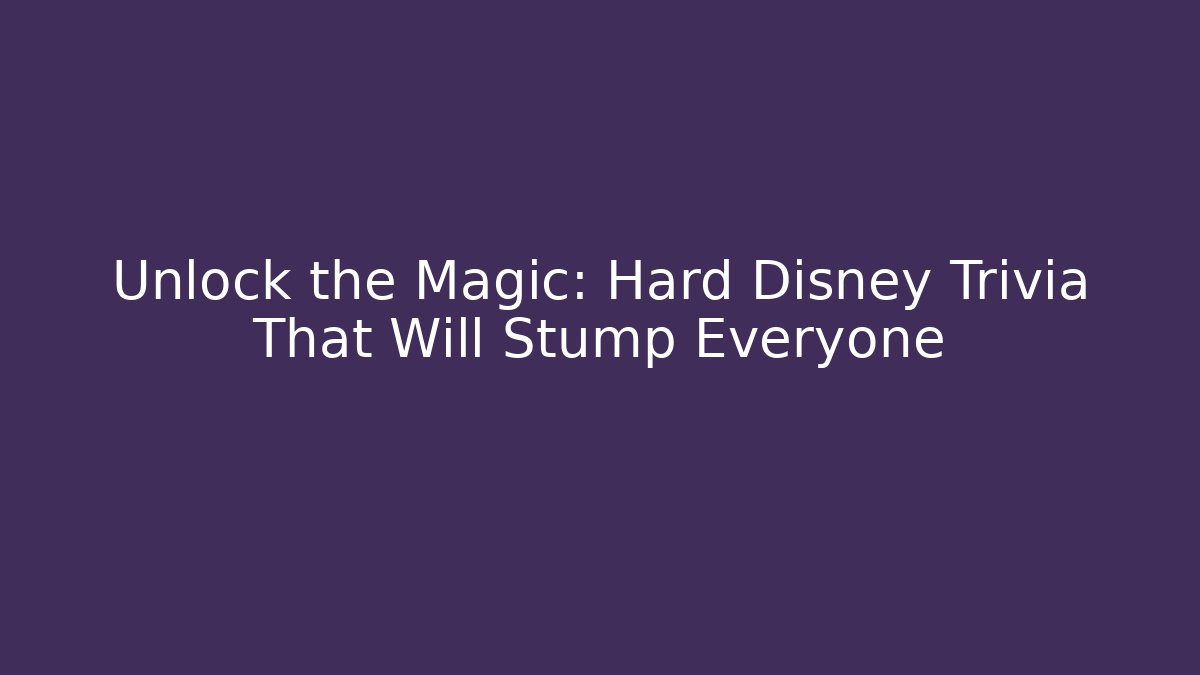 Unlock the Magic: Hard Disney Trivia That Will Stump Everyone - Critter Realm