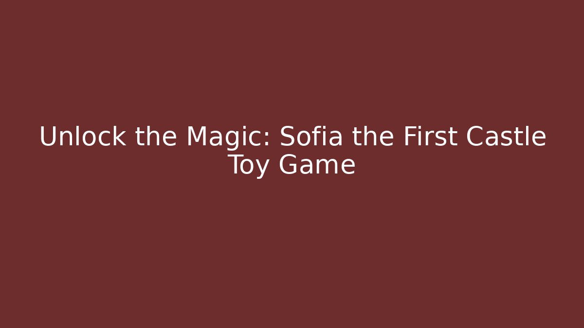 Unlock the Magic: Sofia the First Castle Toy Game - Critter Realm