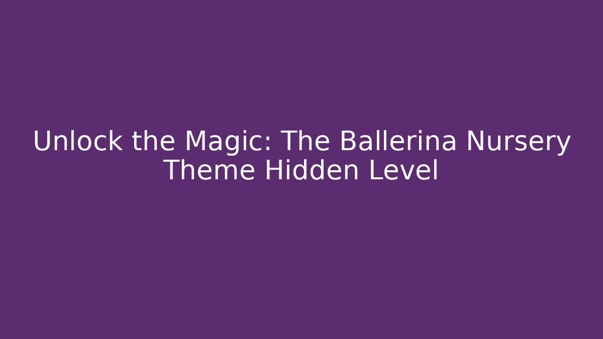 Unlock the Magic: The Ballerina Nursery Theme Hidden Level - Critter Realm