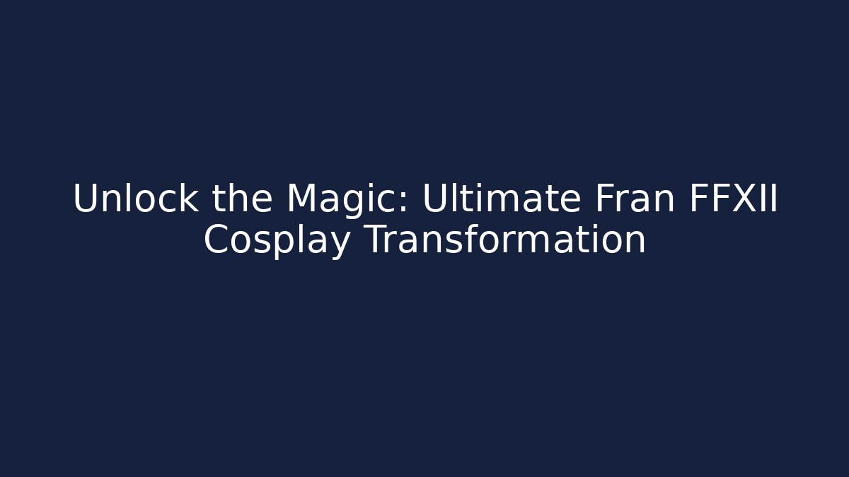 Unlock the Magic: Ultimate Fran FFXII Cosplay Transformation