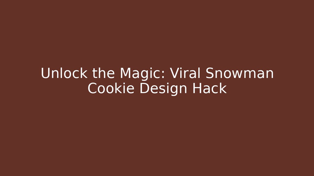 Unlock the Magic: Viral Snowman Cookie Design Hack - Critter Realm