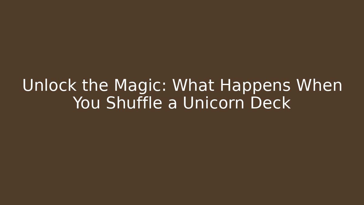 Unlock the Magic: What Happens When You Shuffle a Unicorn Deck