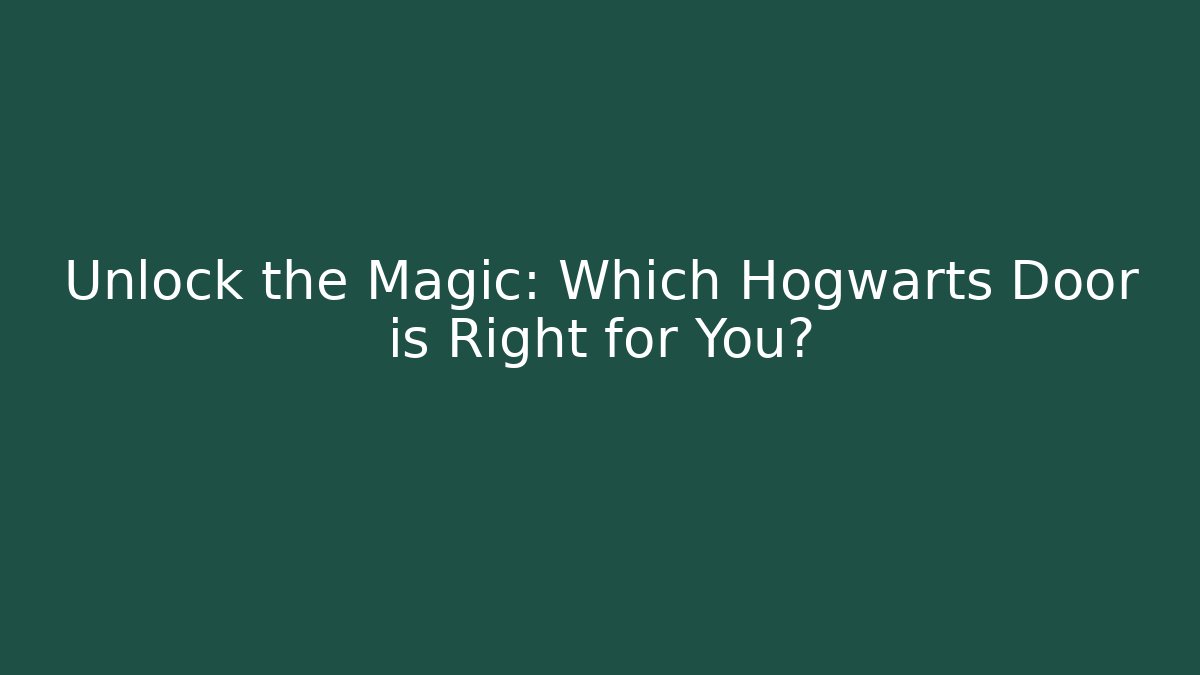 Unlock the Magic: Which Hogwarts Door is Right for You?