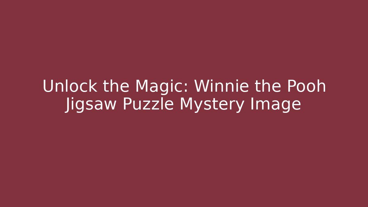 Unlock the Magic: Winnie the Pooh Jigsaw Puzzle Mystery Image