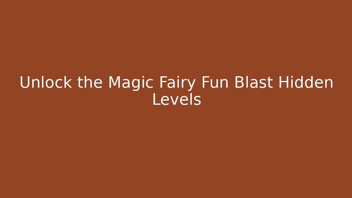Unlock the Magic Fairy Fun Blast Hidden Levels