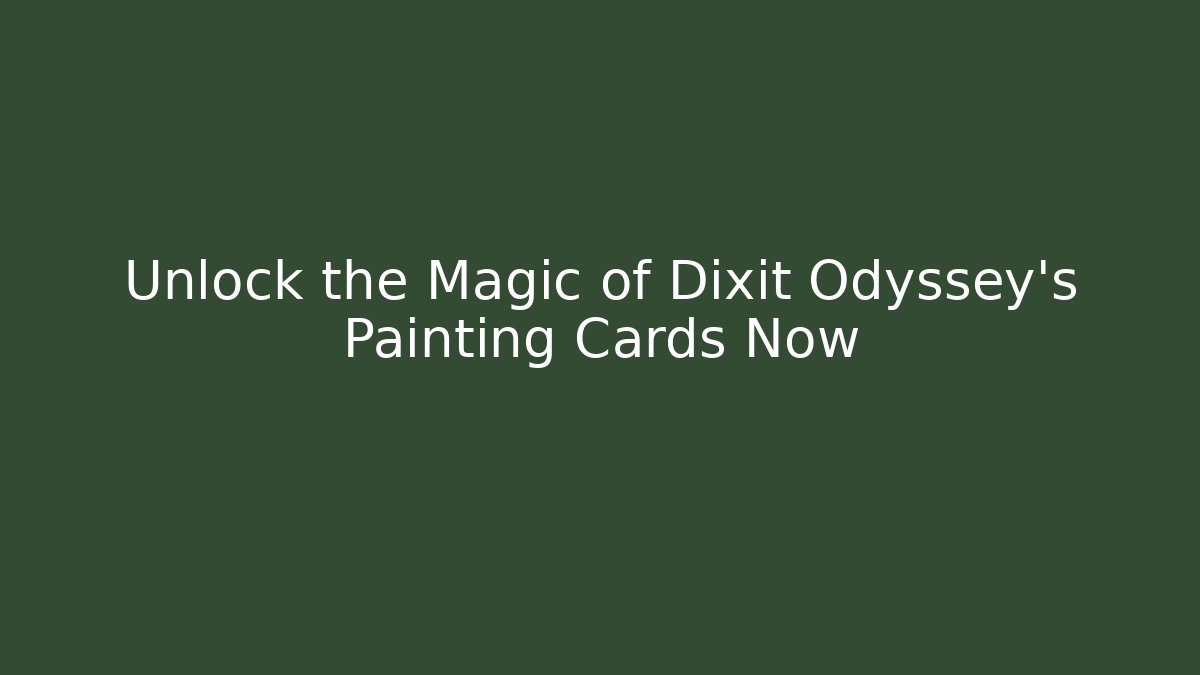 Unlock the Magic of Dixit Odyssey's Painting Cards Now