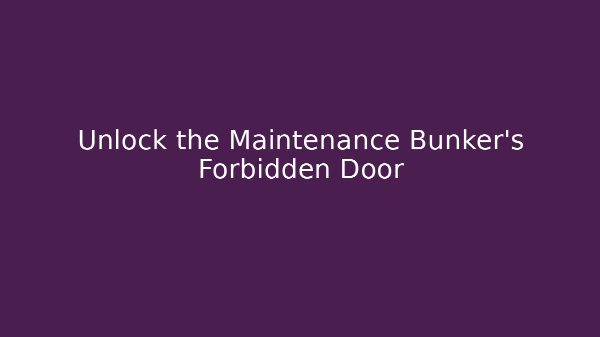 Unlock the Maintenance Bunker's Forbidden Door - Critter Realm