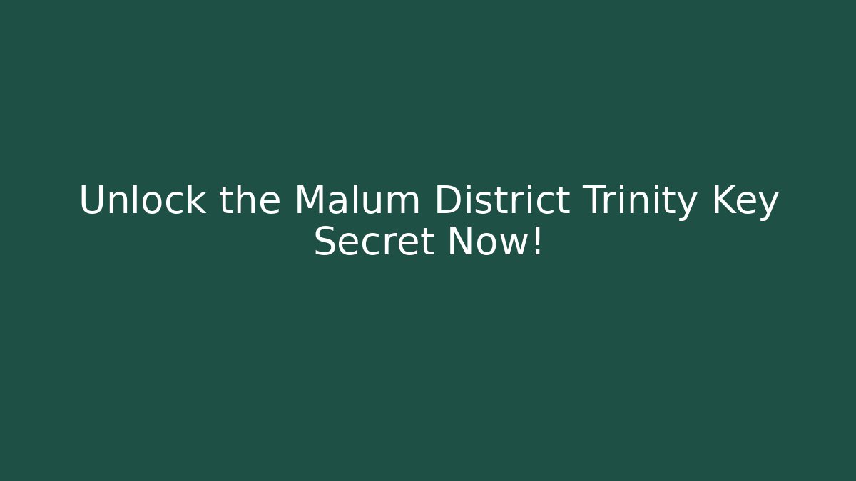 Unlock the Malum District Trinity Key Secret Now!