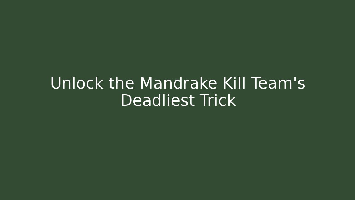 Unlock the Mandrake Kill Team’s Deadliest Trick