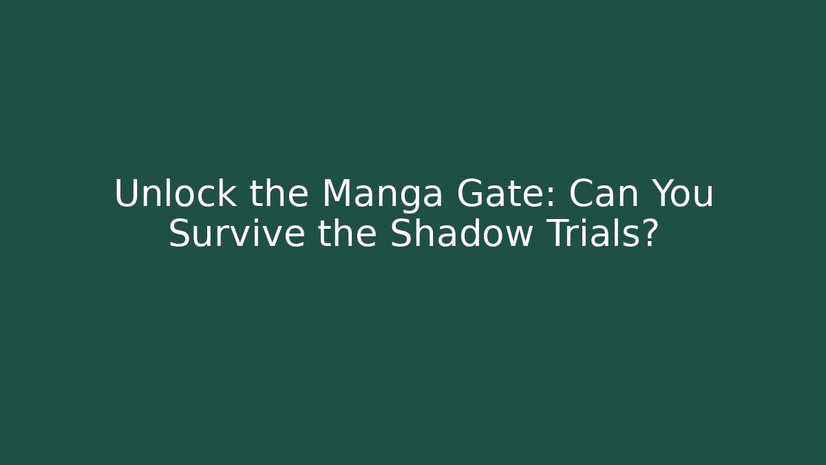 Unlock the Manga Gate: Can You Survive the Shadow Trials? - Critter Realm