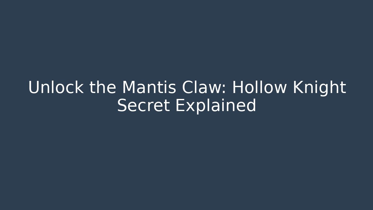 Unlock the Mantis Claw: Hollow Knight Secret Explained