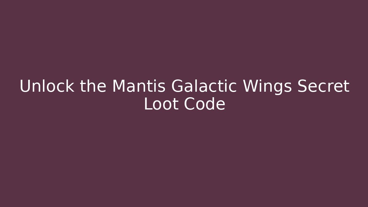 Unlock the Mantis Galactic Wings Secret Loot Code - Critter Realm