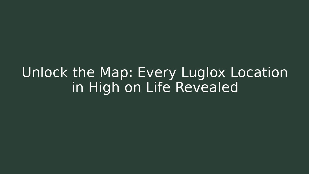 Unlock the Map: Every Luglox Location in High on Life Revealed
