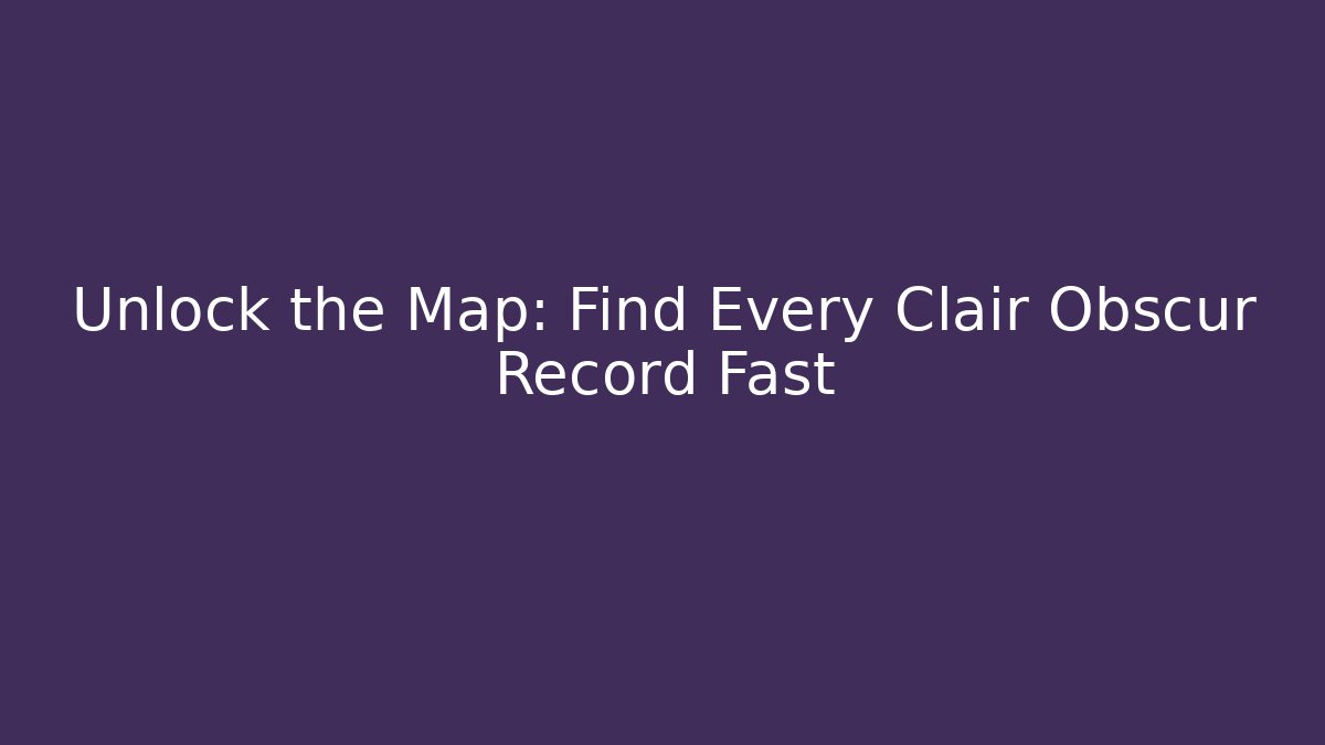 Unlock the Map: Find Every Clair Obscur Record Fast
