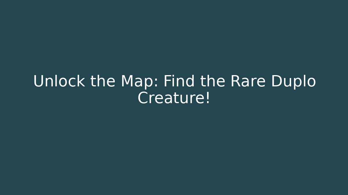 Unlock the Map: Find the Rare Duplo Creature!