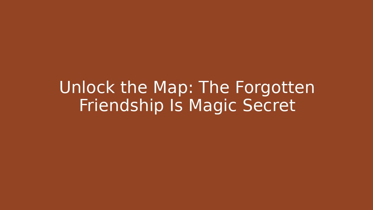 Unlock the Map: The Forgotten Friendship Is Magic Secret - Critter Realm