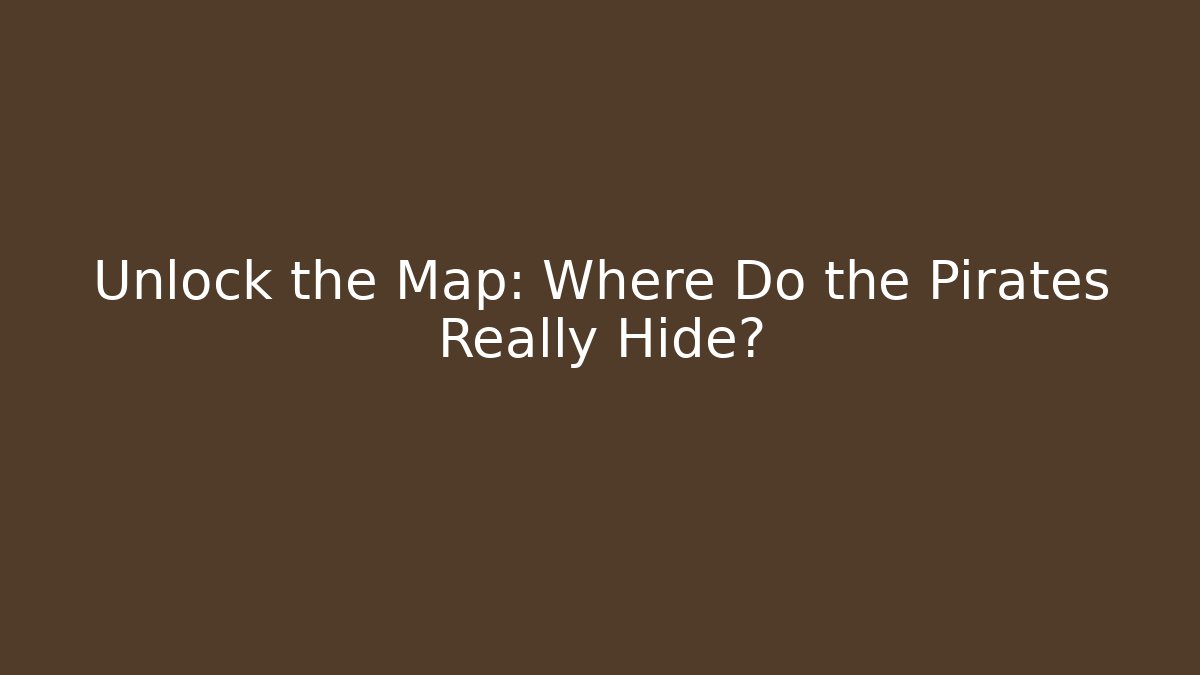 Unlock the Map: Where Do the Pirates Really Hide?