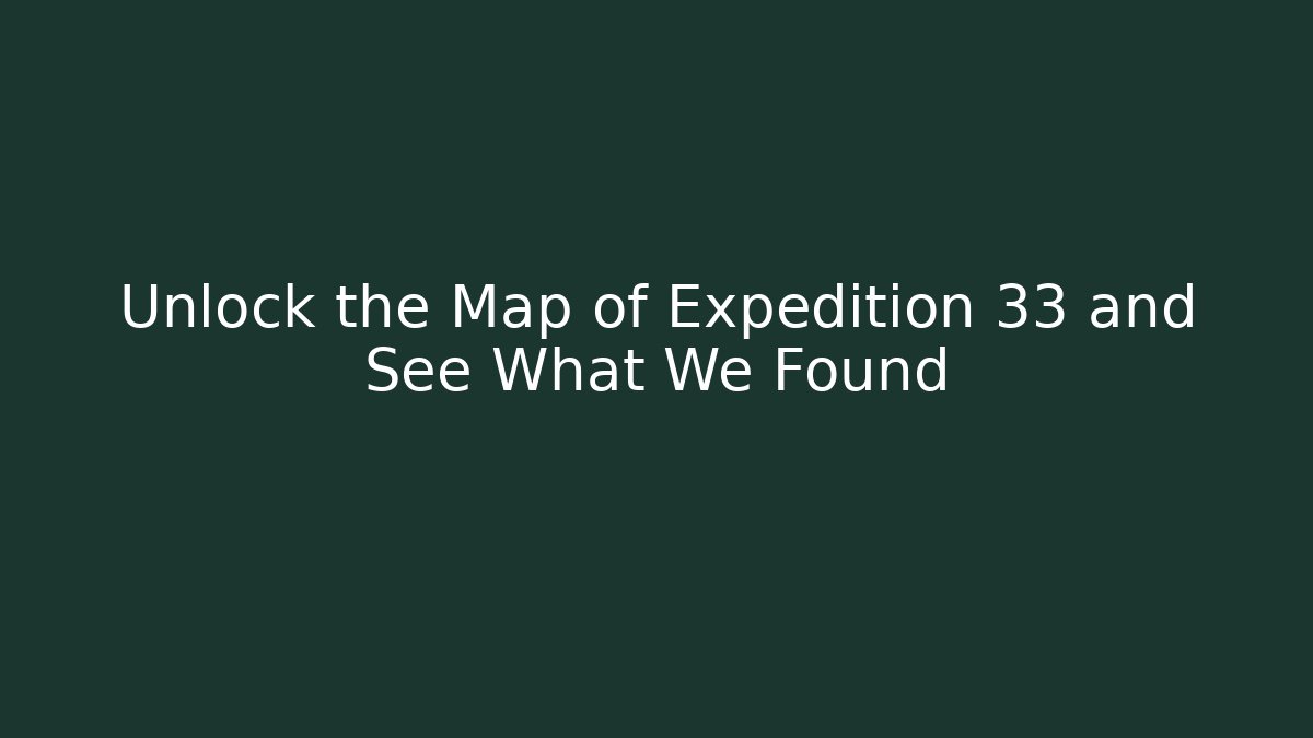 Unlock the Map of Expedition 33 and See What We Found