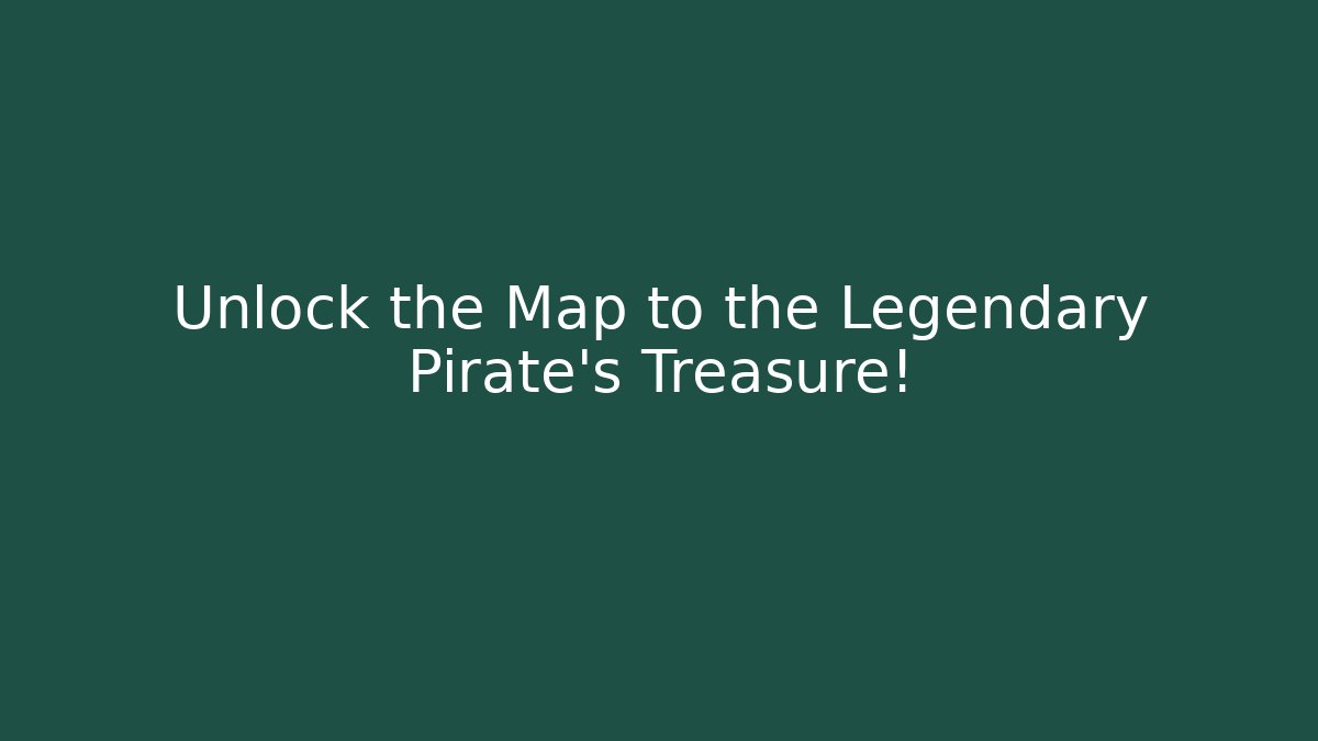 Unlock the Map to the Legendary Pirate's Treasure!