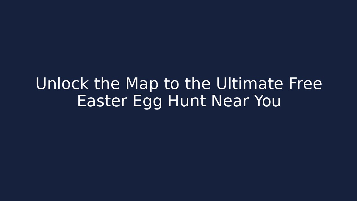 Unlock the Map to the Ultimate Free Easter Egg Hunt Near You - Critter Realm