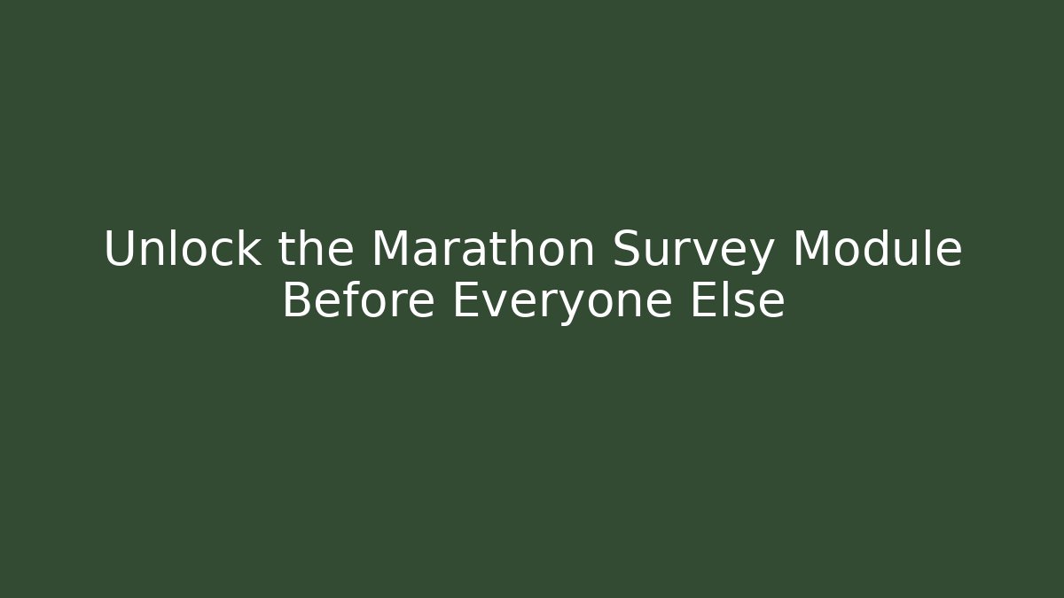 Unlock the Marathon Survey Module Before Everyone Else