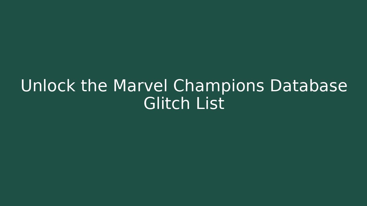 Unlock the Marvel Champions Database Glitch List