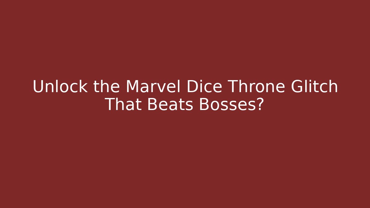 Unlock the Marvel Dice Throne Glitch That Beats Bosses?