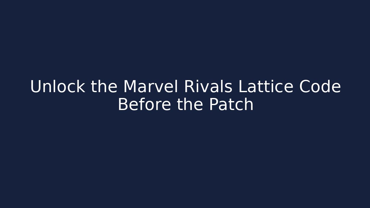 Unlock the Marvel Rivals Lattice Code Before the Patch