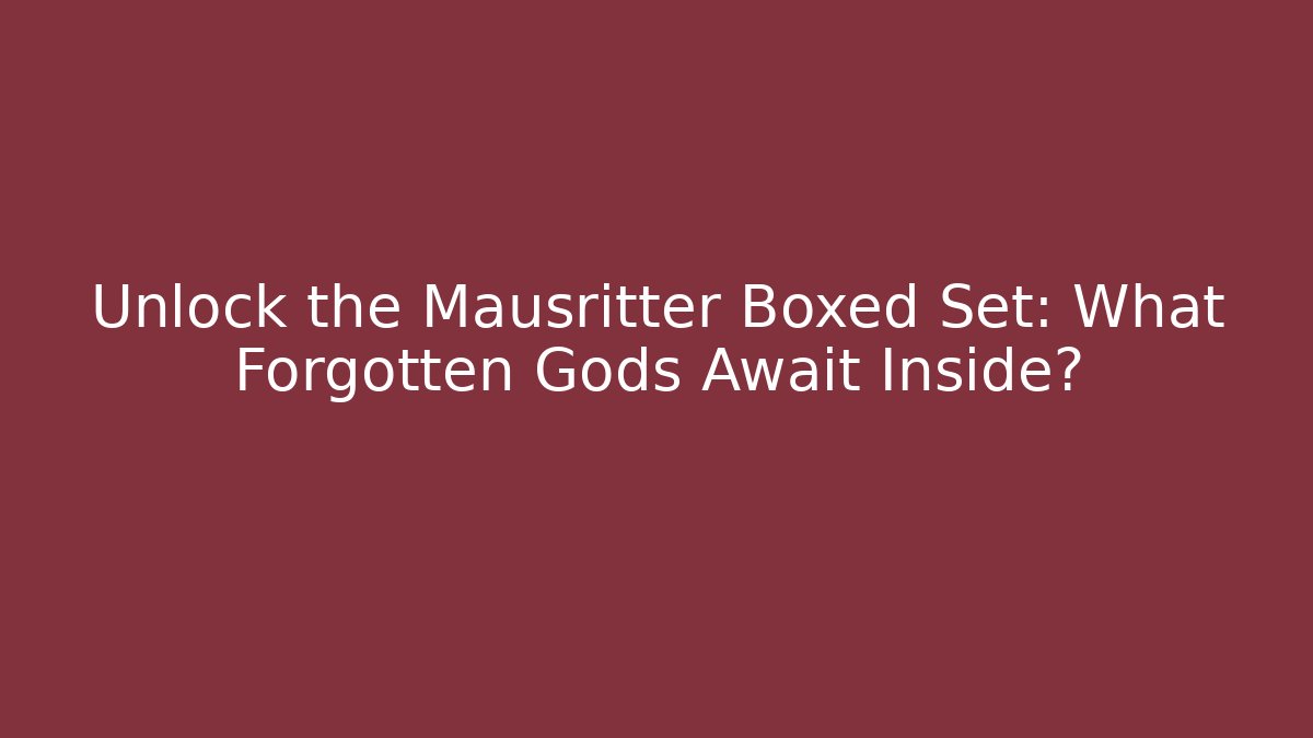 Unlock the Mausritter Boxed Set: What Forgotten Gods Await Inside?